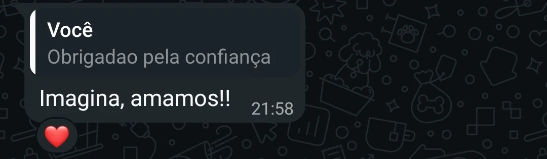 Mensagem de uma cliente: Imagina, amamos!!